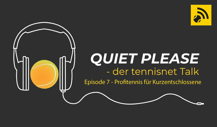 Quiet, please - der tennisnet-Podcast - Episode 7